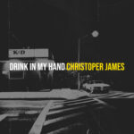 Christopher James’ “Drink In My Hand”