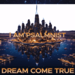 “DREAM COME TRUE” by I AM PSALMNIST – A Soulful Ode to Love and Self-Discovery