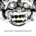 Jorge Natalin Honors a Lost Friend with Haunting Instrumental EP “Lament for the Shaman”