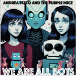 We Are All Bots” by Andrea Pizzo and The Purple Mice – A Bold Sci-Fi Sonic Odyssey