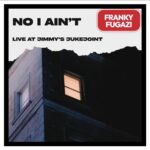 FRANKY FUGAZI – “NO I AIN’T (LIVE at JimmysJukeJoint)” | Single Review