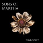 Skyrocket” by Sons of Martha – A Jangly, Heartfelt Anthem for Dreamers