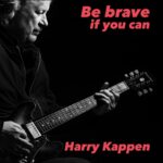 Harry Kappen Unveils New Single “Be Brave If You Can” — A Quiet Call to Strength and Acceptance