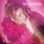 Magdalia – “Out of Focus”