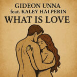 “What Is Love” by Gideon Unna feat. Kaley Halperin
