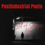 Postindustrial Poets – “Still A Stranger Here”