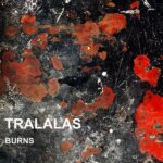 TRALALAS – “Burns”