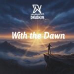 DJ DRUSKIN: With the Dawn