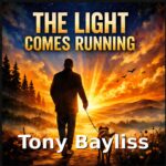 Tony Bayliss – “The Light Comes Running”