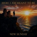New Sunday – “Here I Am Meant To Be”